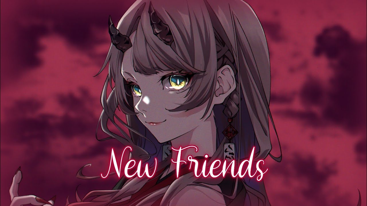 ｢Nightcore」→New Friends→Maty Noyes ♡ [Lyrics]
