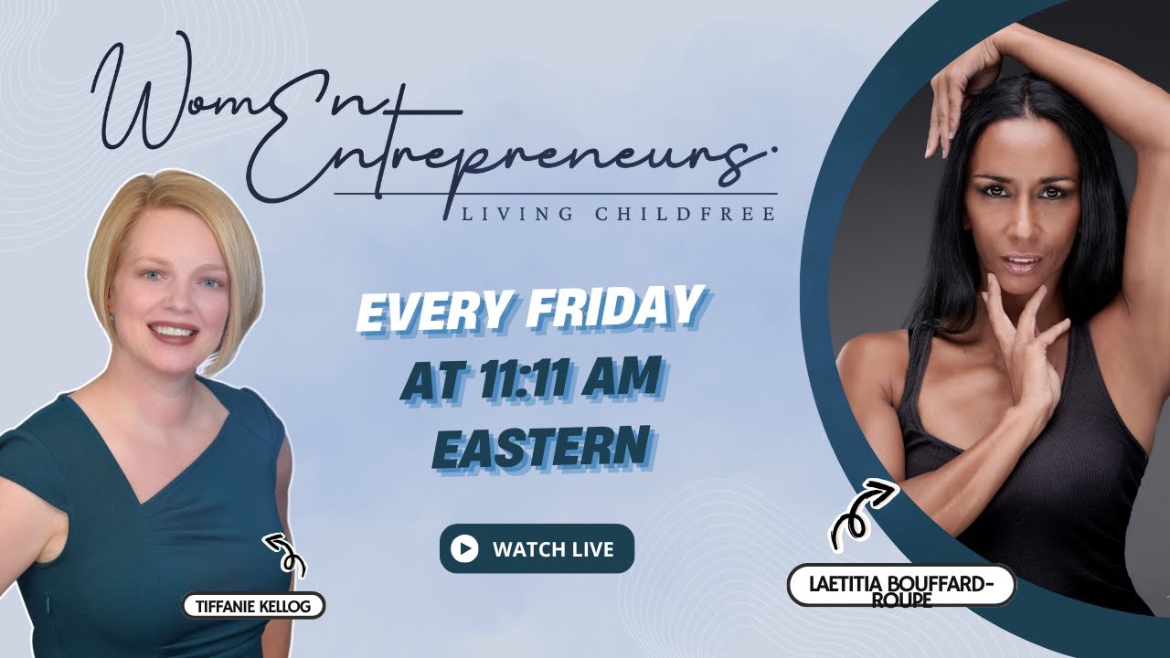 Women Entrepreneurs Living Childfree with Laetitia Bouffard-Roupe