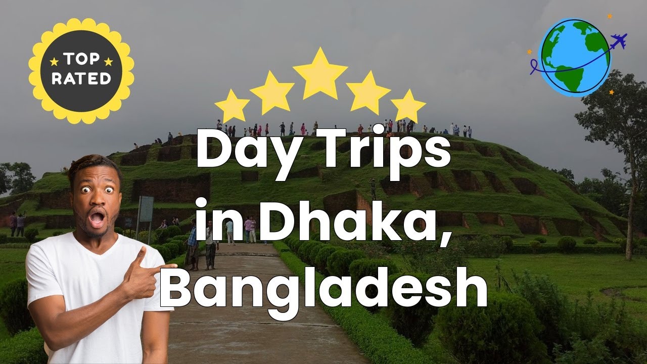 Day Trips in Dhaka, Bangladesh