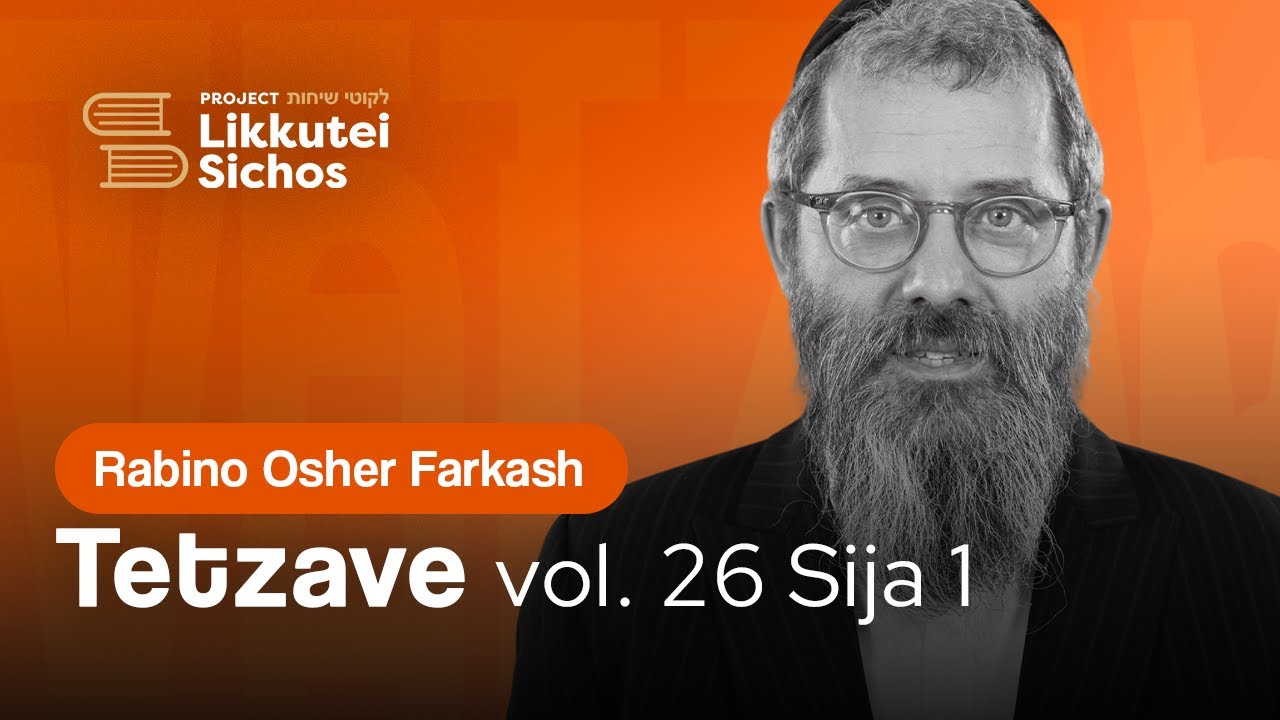 Likutei Sijot vol. 26 Tetzave, Sija 1 | Rabino Osher Farkash