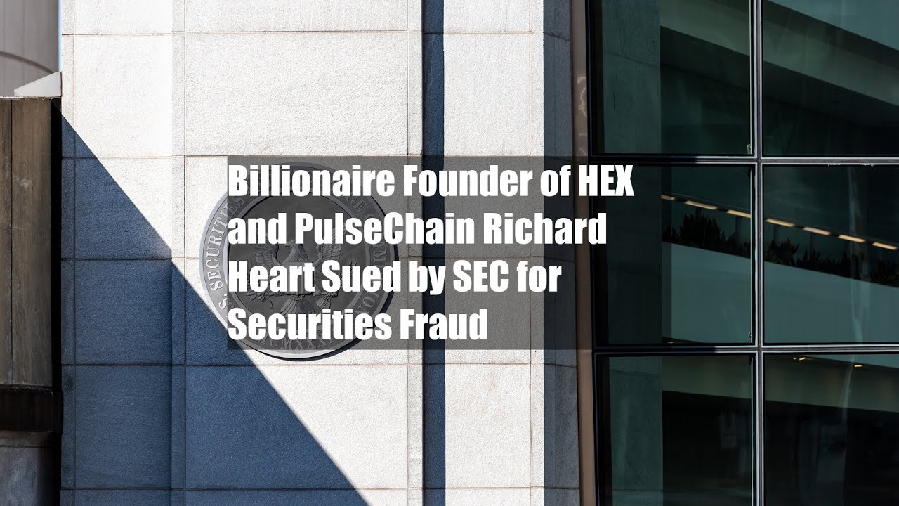 Billionaire Founder of HEX and PulseChain Richard Heart Sued by SEC for Securities Fraud