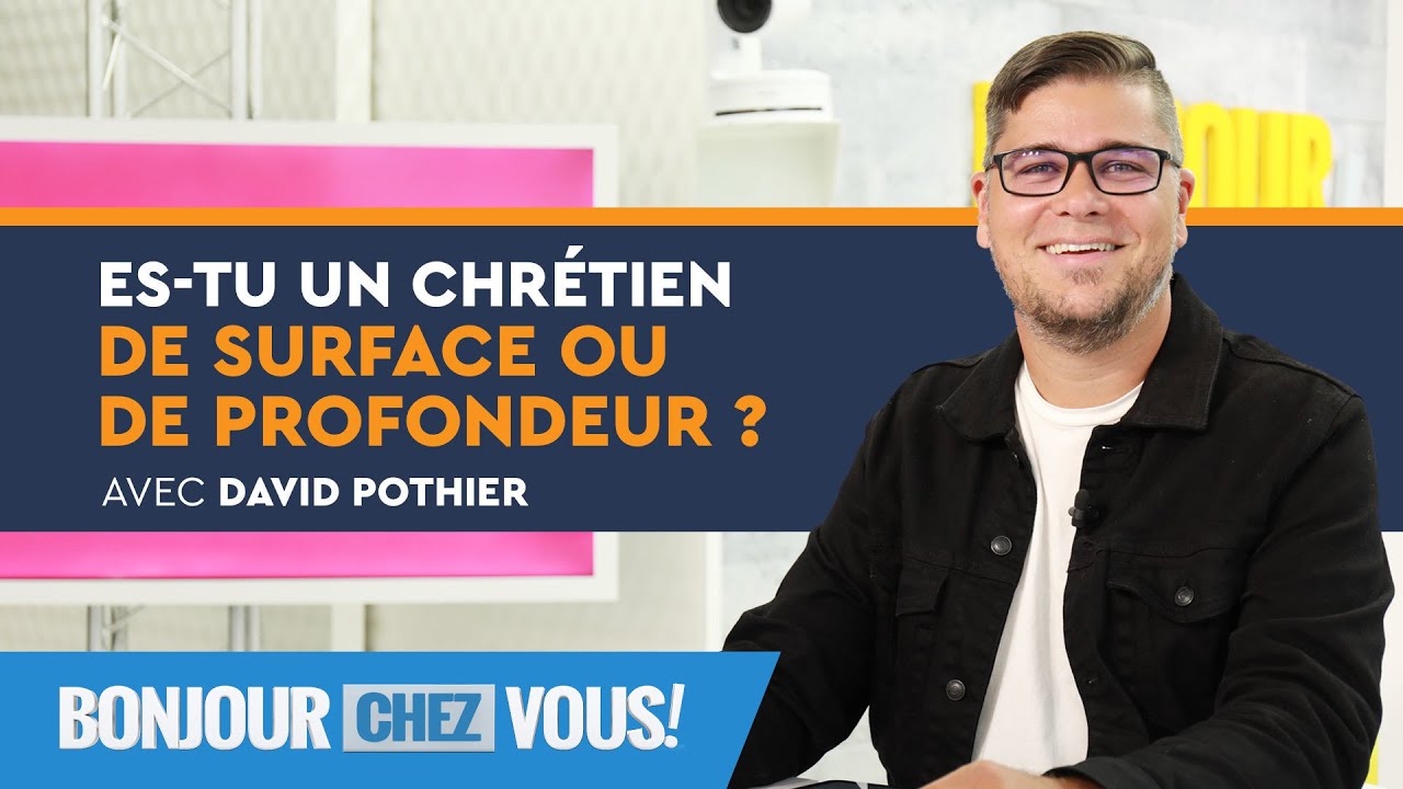 Es-tu un chrétien de surface ou de profondeur ? - Bonjour chez vous ! - David Pothier