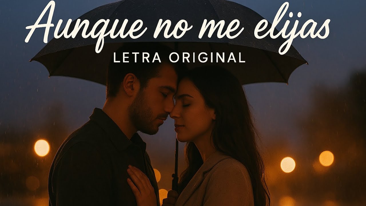 Aunque No Me Elijas &ndash; Balada Profunda | Letra Original | Video Oficial&rdquo;