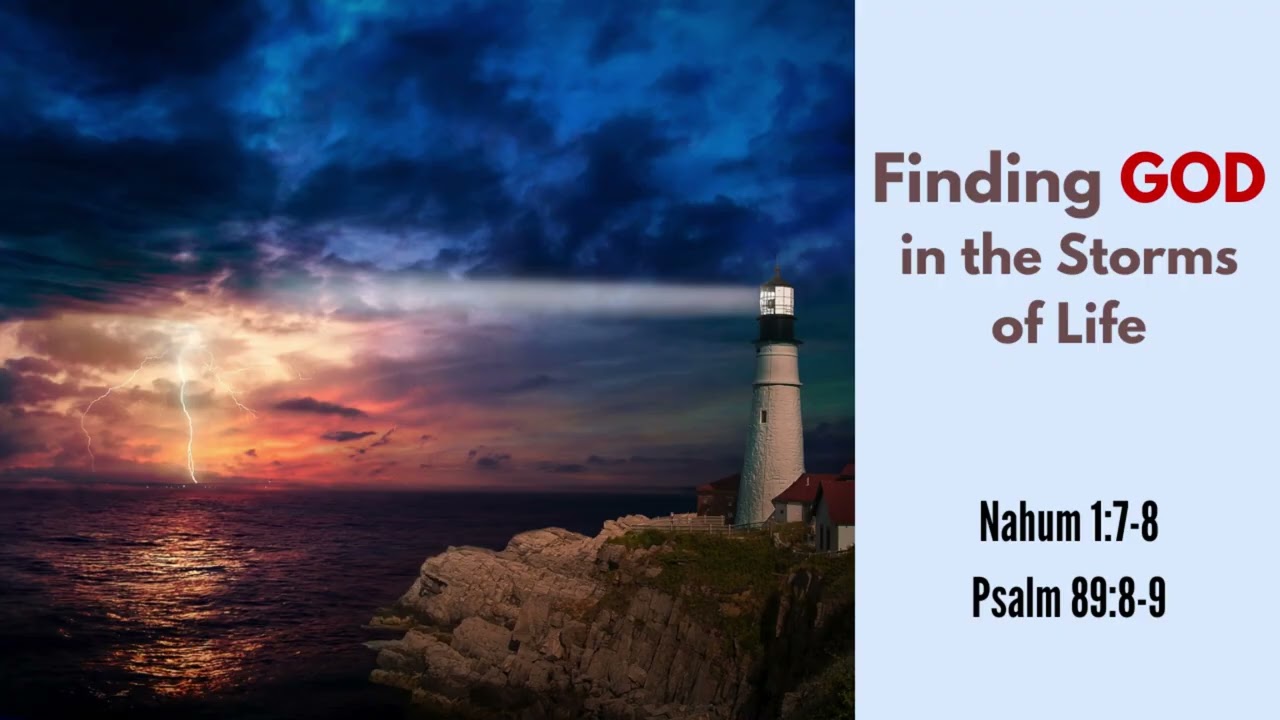 Finding God in the Storms of Life/Paghanap sa Diyos sa mga Bagyo ng Buhay- Nahum 1:7-8; Psalm 89:8-9