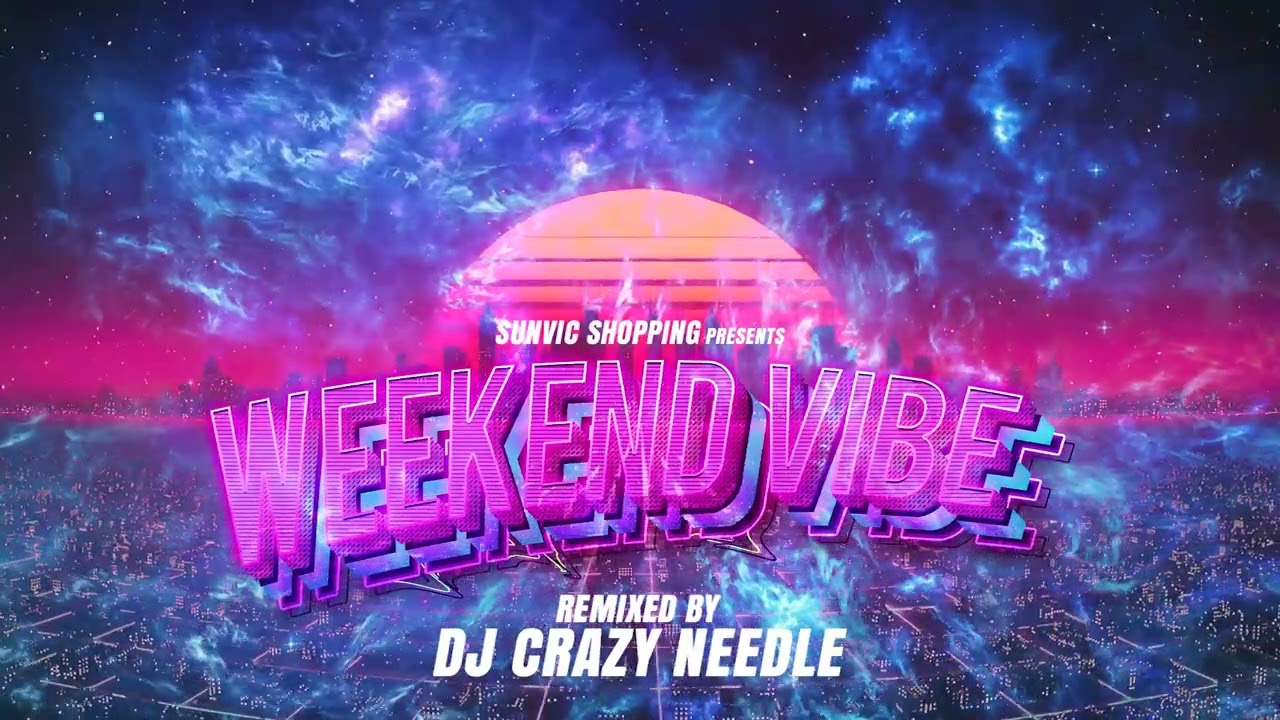 DJ CRAZY NEEDLE || WEEKEND VIBE || NONSTOP || REMIX || MIXTAPE || 2023