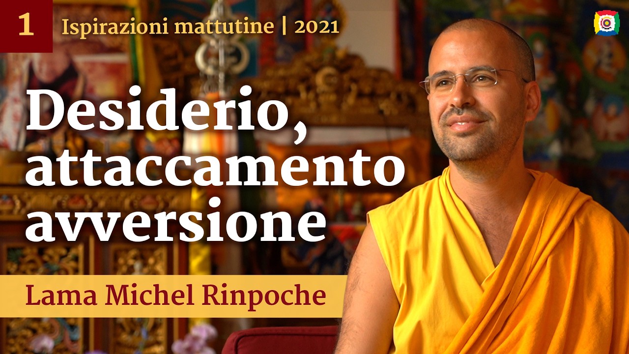 01 - Desiderio, attaccamento e avversione - Ispirazioni mattutine con Lama Michel Rinpoche