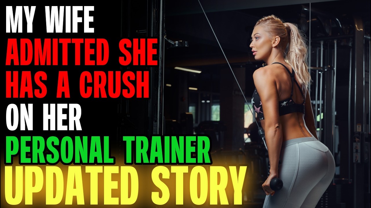 My Wife Admitted She Has A CRUSH On Her Personal Trainer... | Reading Reddit Stories
