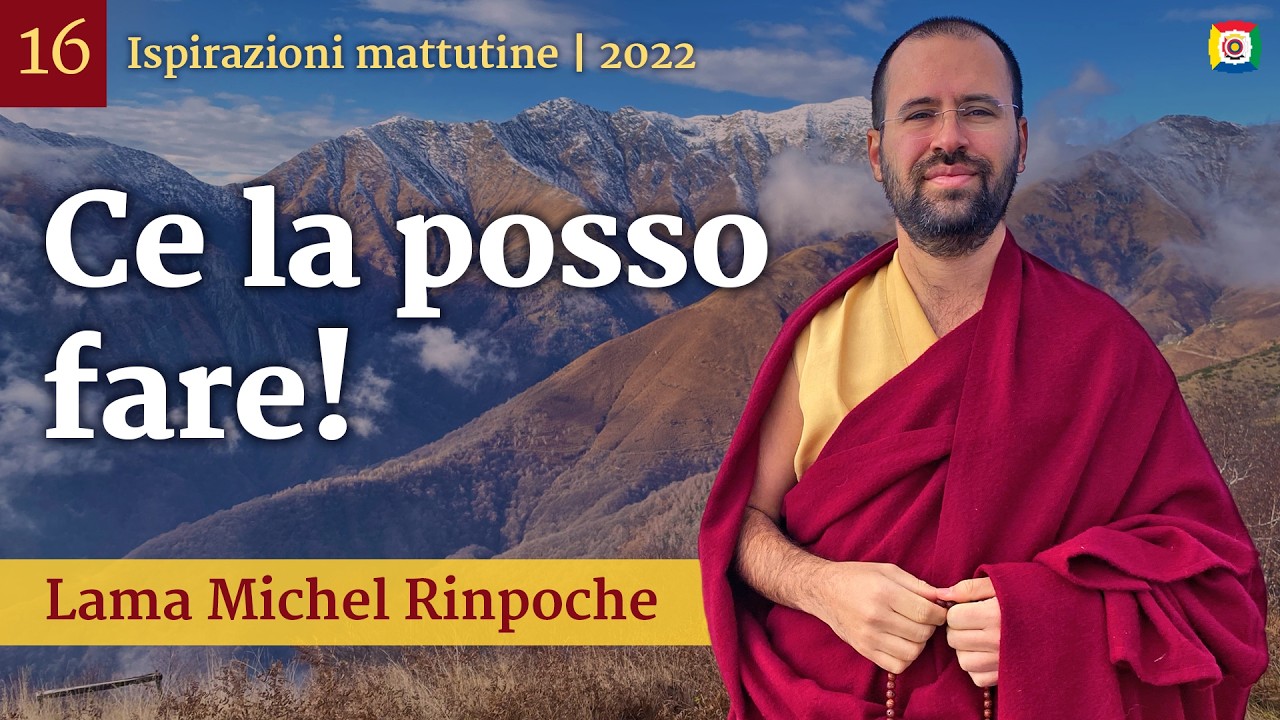 16 - Ce la posso fare! - Ispirazioni mattutine con Lama Michel Rinpoche