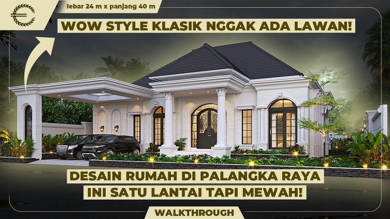 WOW STYLE KLASIK NGGAK ADA LAWAN! DESAIN DI PALANGKA RAYA INI SATU LANTAI TAPI MEWAH! - JASA DESAIN