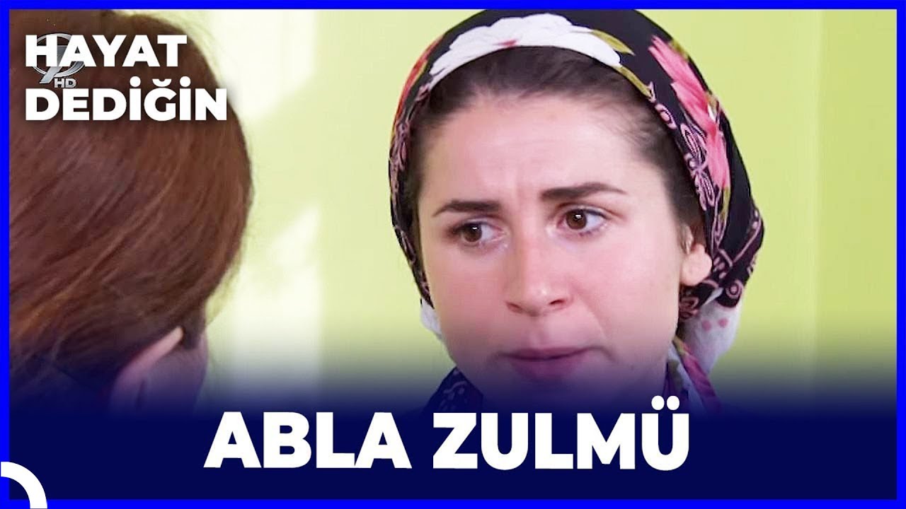 Hayat Dediğin - Abla Zulmü
