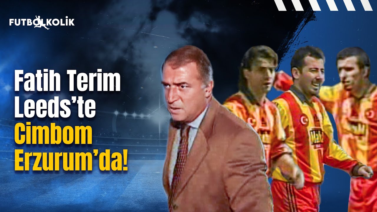 Erzurumspor - Galatasaray 1999-00 Sezonu | Fatih Terim Leeds'te Cimbom Erzurum'da!