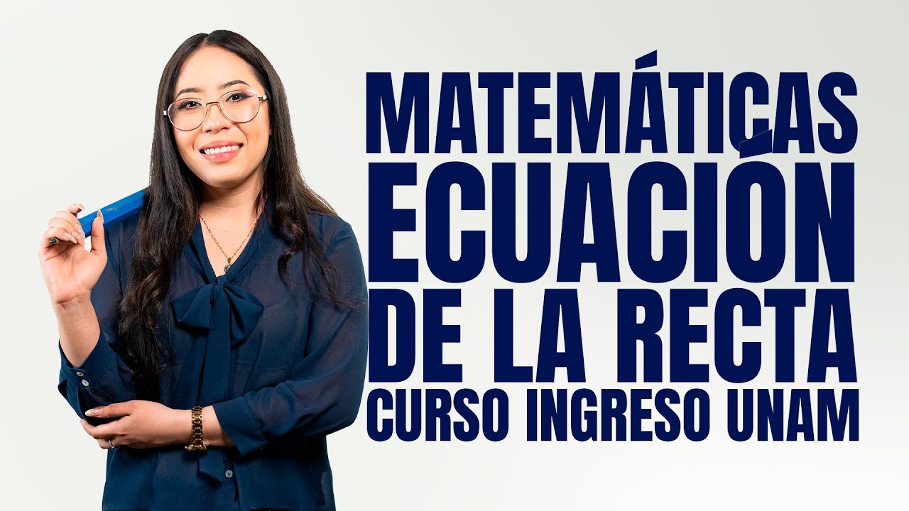 Curso Ingreso UNAM Matemáticas: Formas de la ecuación de la recta y su gráfica