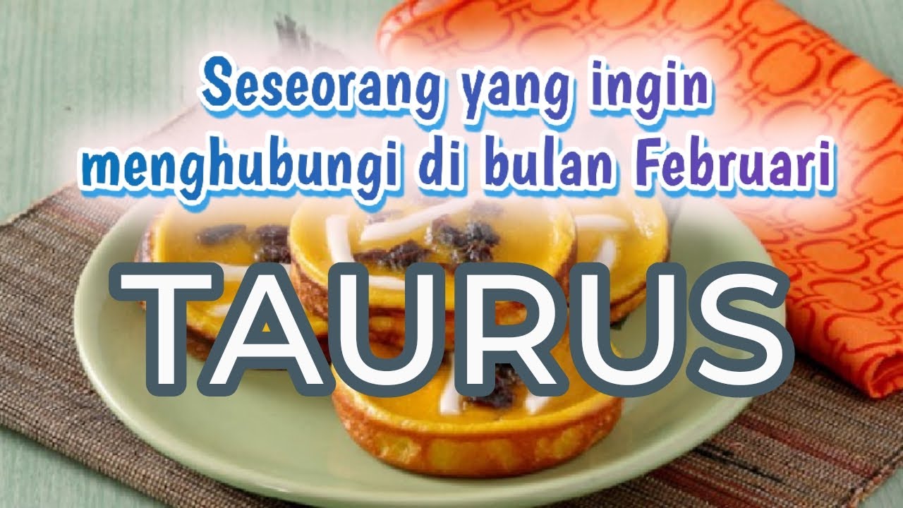 Taurus♉ seseorang yang ingin menghubungi di bulan Februari