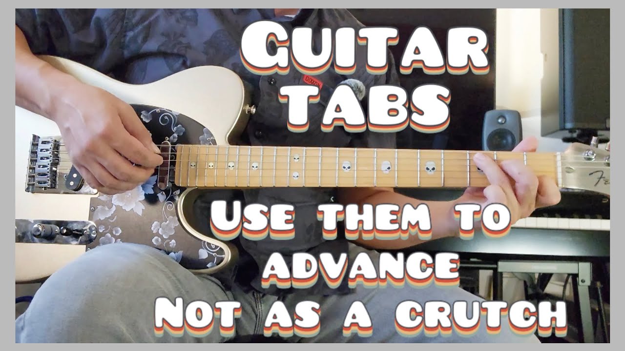 Guitar Tabs - Use Them to Advance not as a Crutch