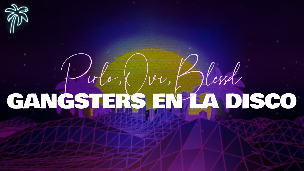 pirlo, ovi, blessd - GANGSTERS EN LA DISCO (letra)