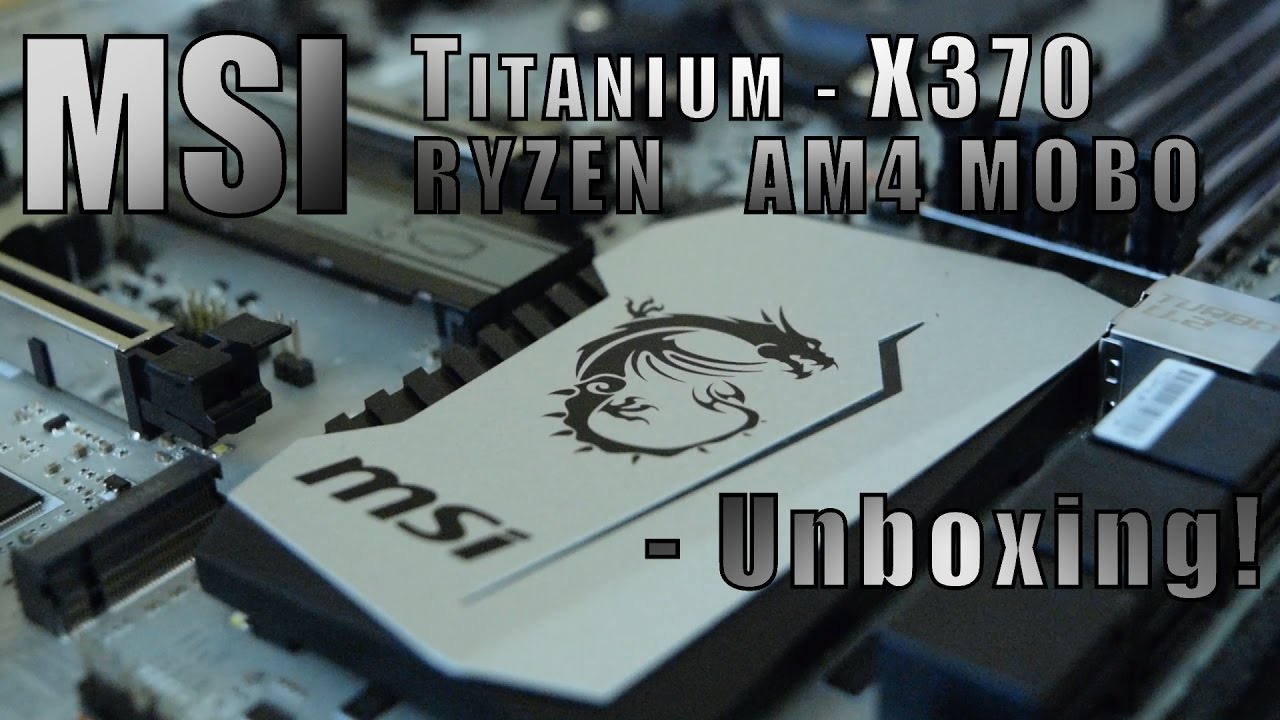 MSI X370 - Ryzen Titanium | Unboxing!