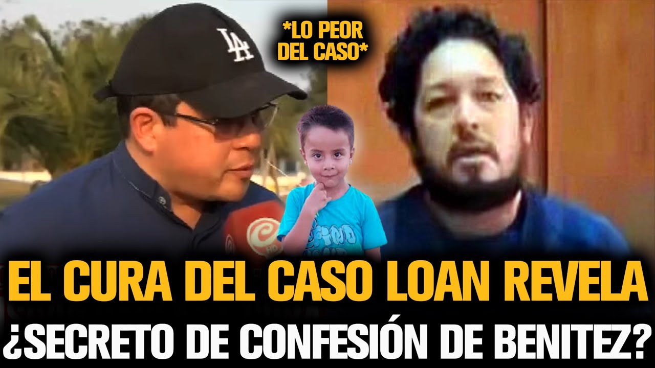 EL CURA DEL CASO LOAN POR REVELAR EL SECRETO DE CONFESIÓN DE BENÍTEZ