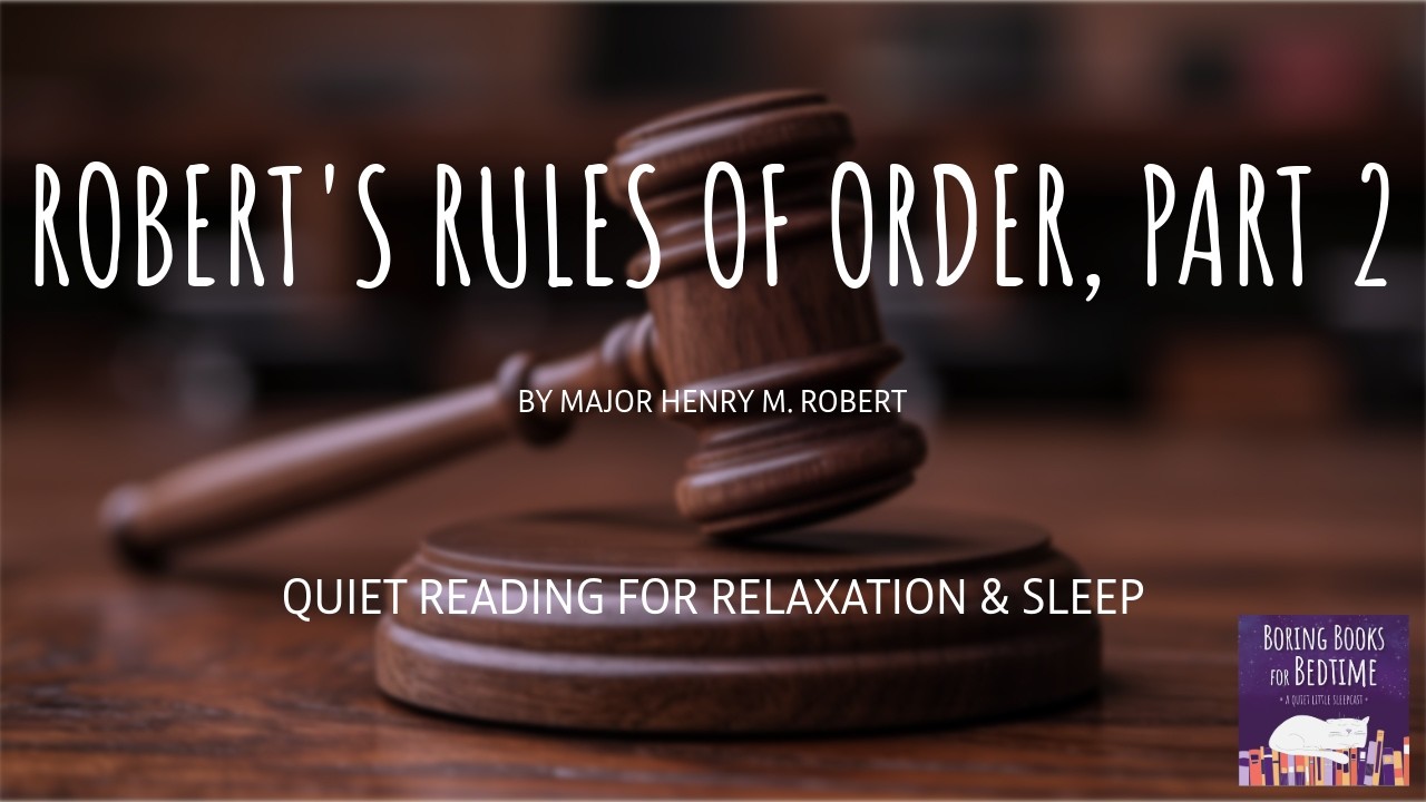 Robert&rsquo;s Rules of Order, by Major Henry Robert (Part 2) | ASMR Quiet Reading for Relaxation & Sleep