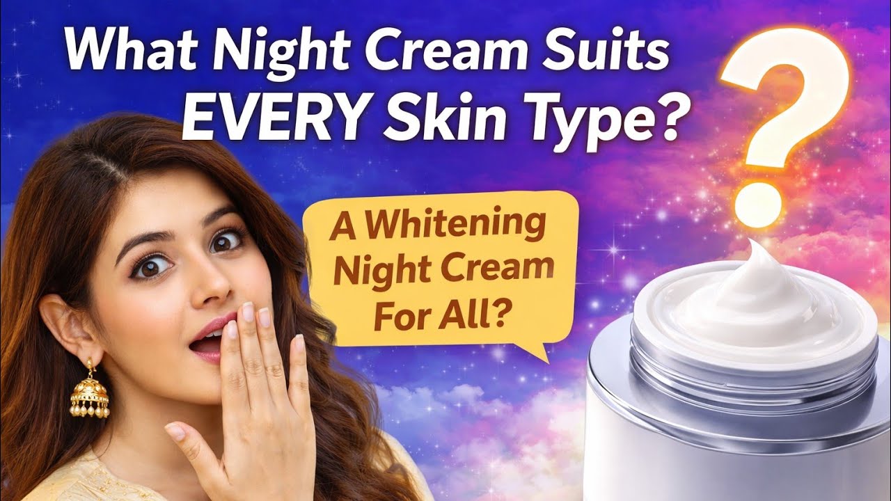 Which Night Cream Suits Every Skin Type? | Whitening & Repair Night Cream Review