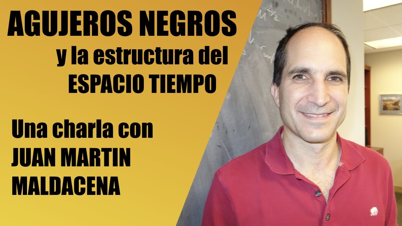 AGUJEROS NEGROS y la estructura del ESPACIO TIEMPO |  Juan Martin Maldacena