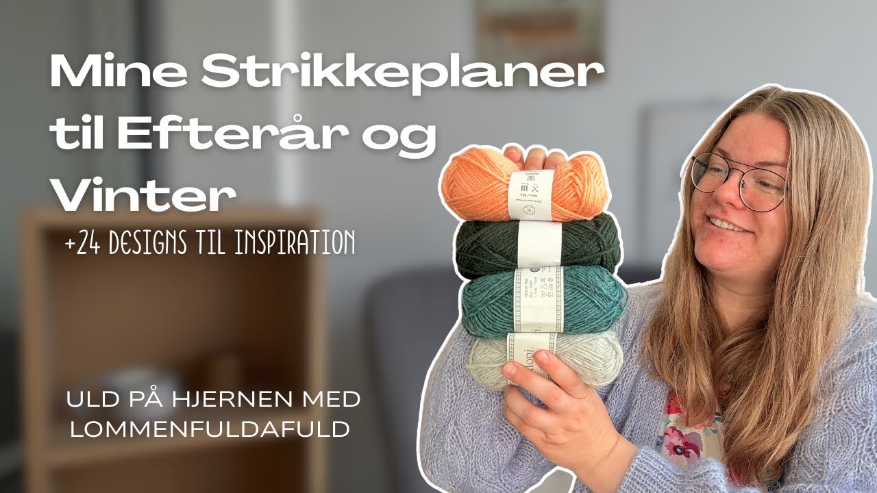 Mine Strikkeplaner til Efterår og Vinter🍂+ 24 designs til inspiration - ULD PÅ HJERNEN