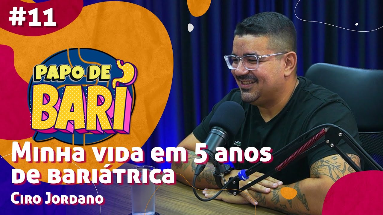 MINHA VIDA EM 5 ANOS DE BARIÁTRICA - CIRO JORDANO - Papo de Bari #11