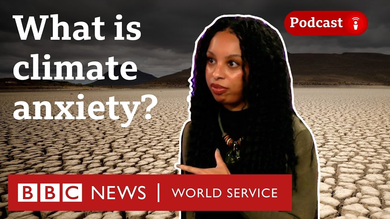 What is climate anxiety? - The Climate Question podcast, BBC World Service