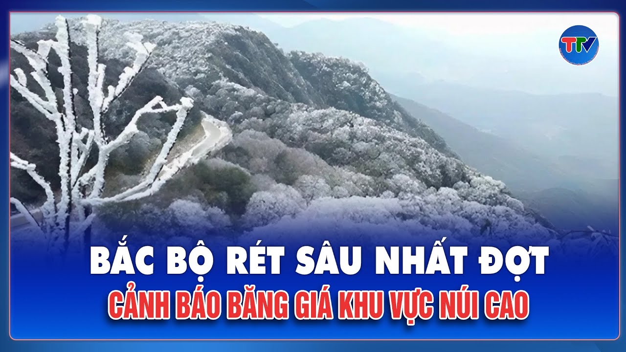 DỰ BÁO THỜI TIẾT NGÀY 22/1: Bắc Bộ rét sâu nhất đợt, cảnh báo băng giá khu vực núi cao | TTV