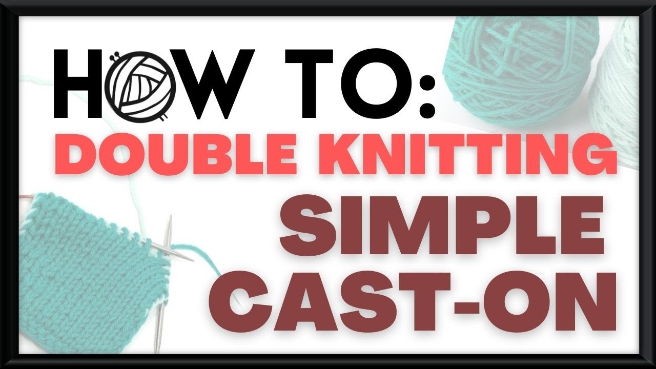 How to: Double Knitting - Simple Cast-on & Set-up