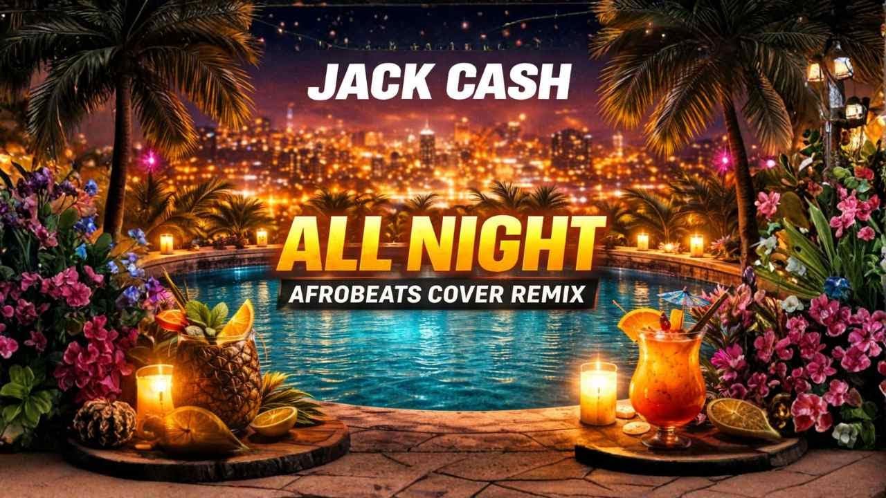 Jack Cash – All Night (Afrobeats Cover Remix) [Lyric Video]