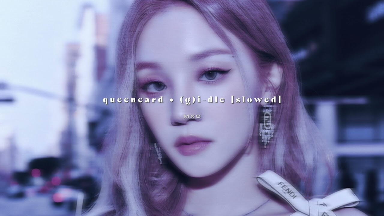 queencard - (g)i-dle // slowed