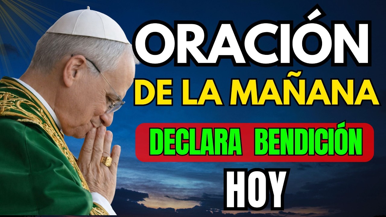 ☀️ORACIÓN PODEROSA de la MAÑANA para Empezar el día bajo la PROTECCIÓN de DIOS | Papa León XIV