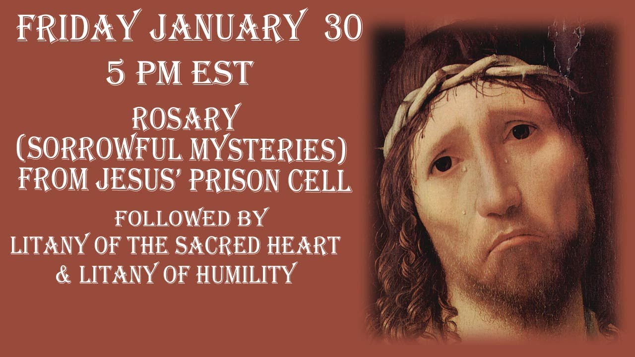 Friday Jan. 30, 2026--5 PM EST-- Rosary (Sorrowful Mysteries) from Jesus' Prison Cell and Litanies