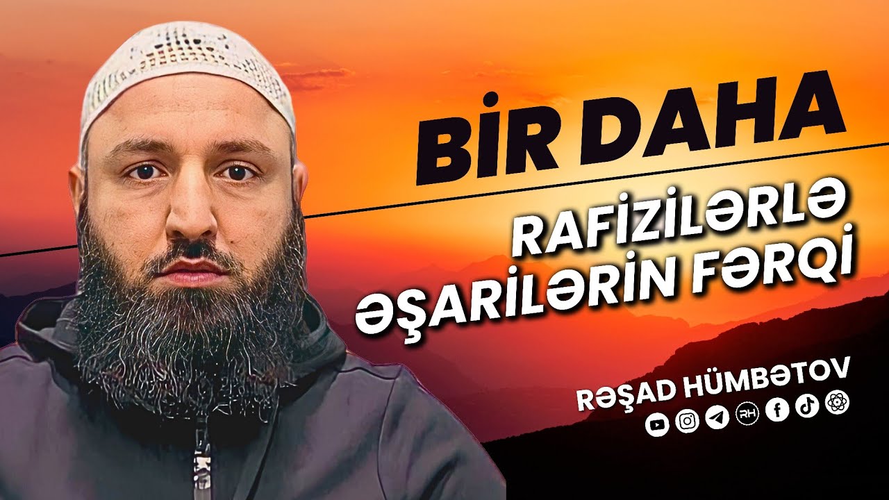 ⛔ BİR DAHA.. 👉 Rafizilərlə Əşarilər arasında fərq nədir? 🌿 Rəşad Hümbətov