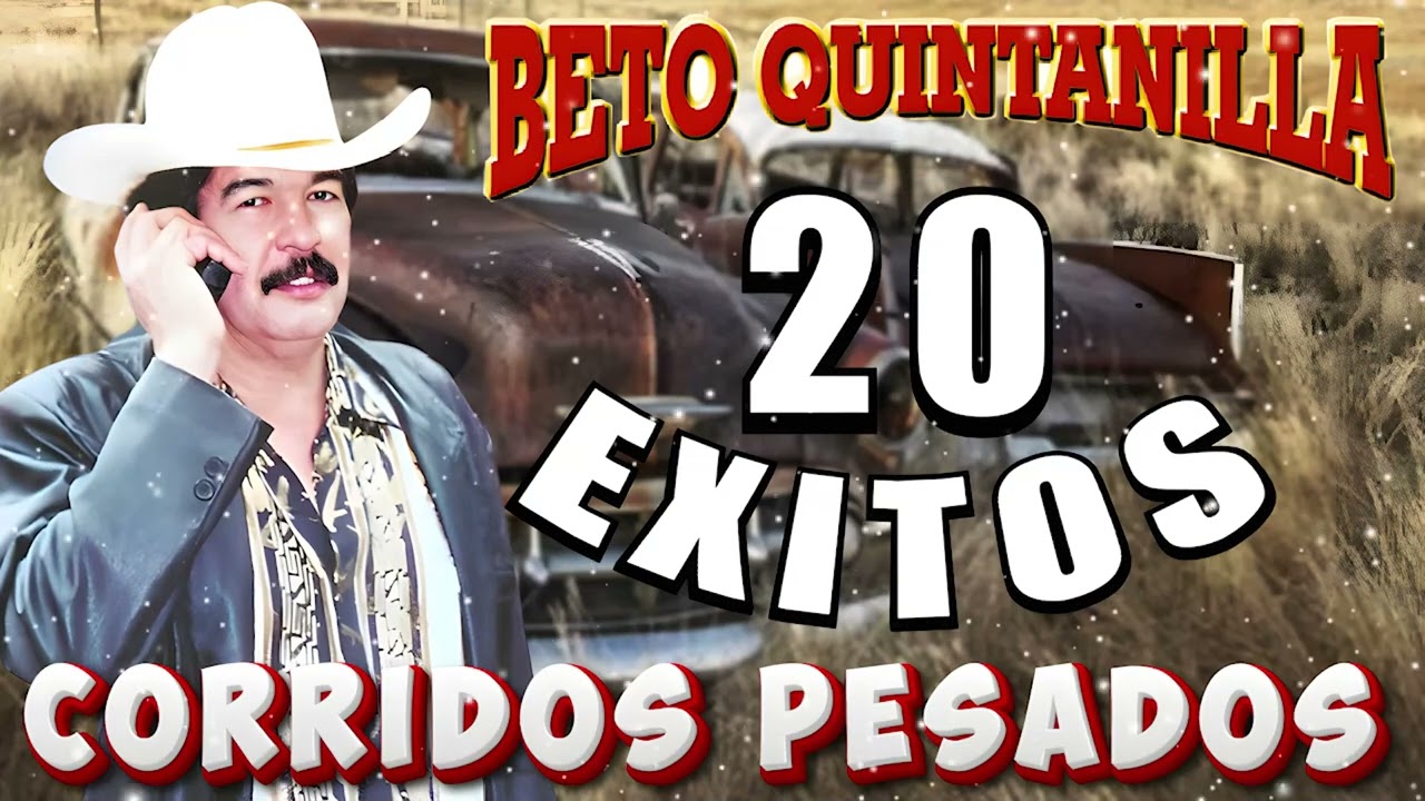 Beto Quintanilla Mix - Puros Corridos Pesados ( 20 Exitos )