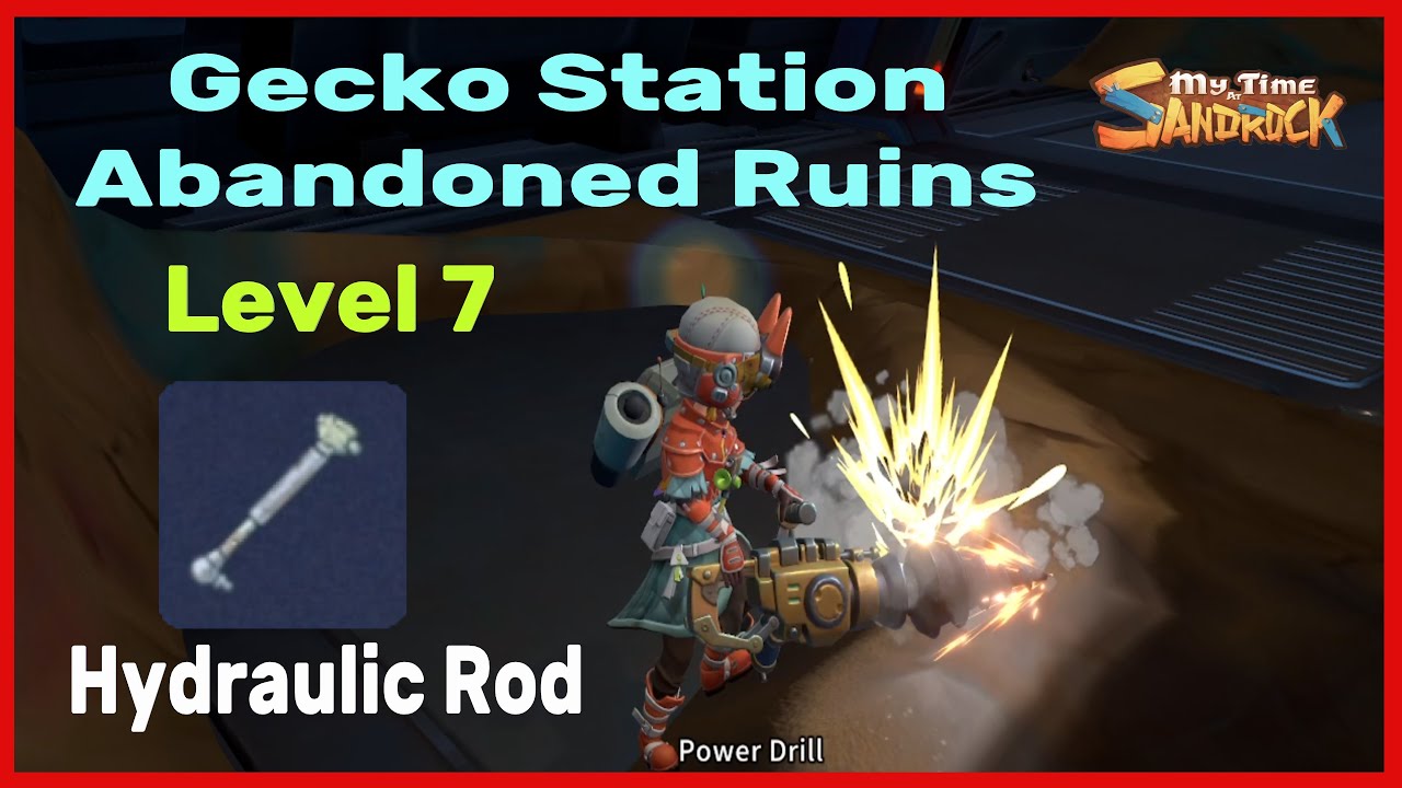 Level 7 Gecko Station Abandoned Ruins/Hydraulic Rod - MY TIME AT SANDROCK