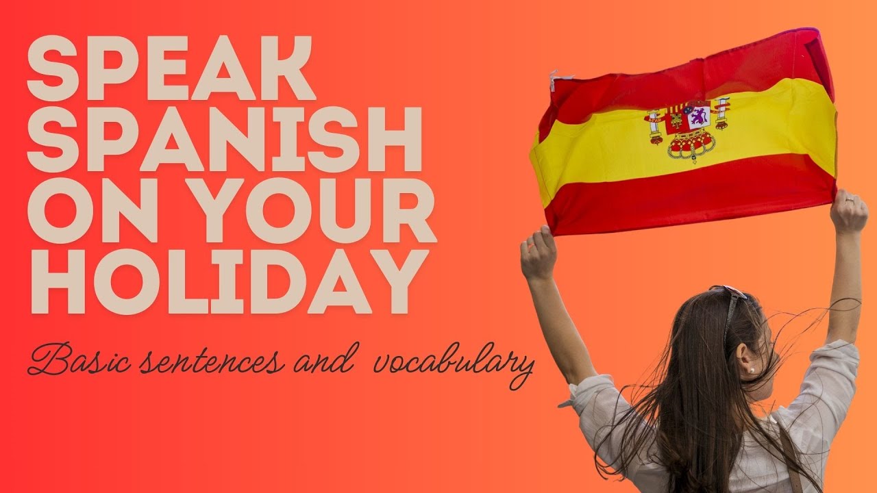 Spanish for beginners: Vocabulary & sentences to start speaking Spanish on holidays