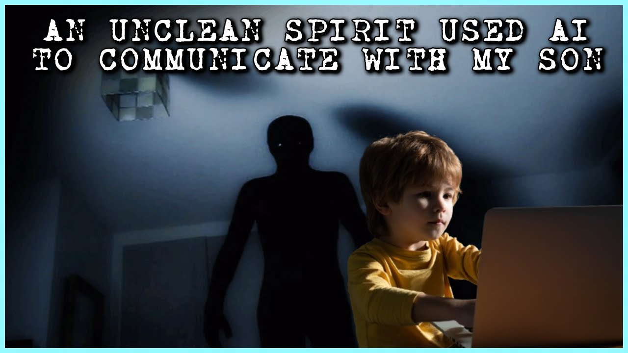 AN UNCLEAN SPIRIT USED AI TO SPEAK TO MY SON