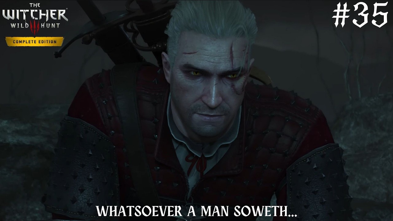 The Witcher 3: Wild Hunt - Gameplay Walkthrough Part 35: WHATSOEVER A MAN SOWETH...