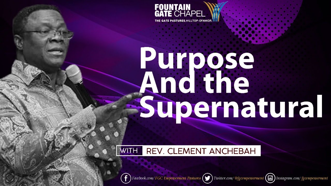 Purpose and the Supernatural | Rev. Clement Anchebah | School of the Word