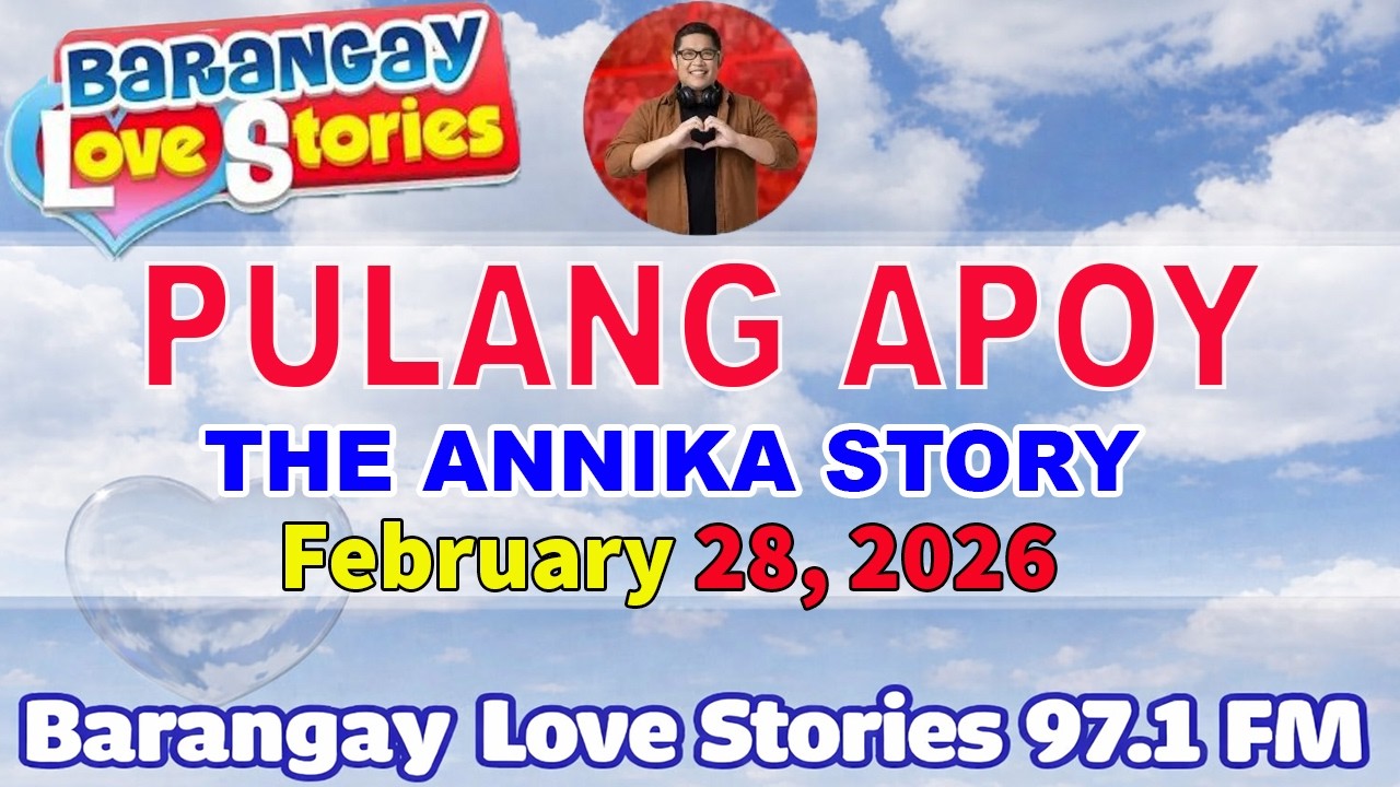 Barangay Love Stories _ PULANG APOY _ THE ANNIKA STORY _ Love story 97.1 FM - FEBRUARY 28, 2026