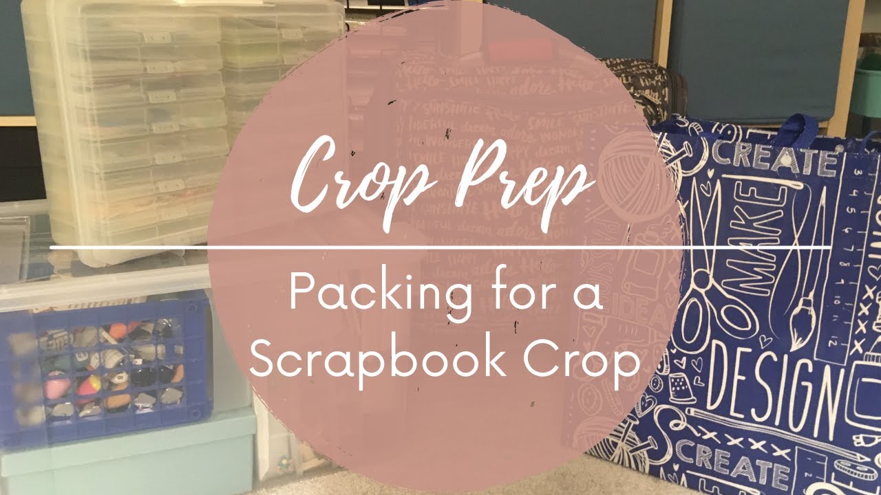 Packing for a Scrapbooking Crop | August 2021 Crop