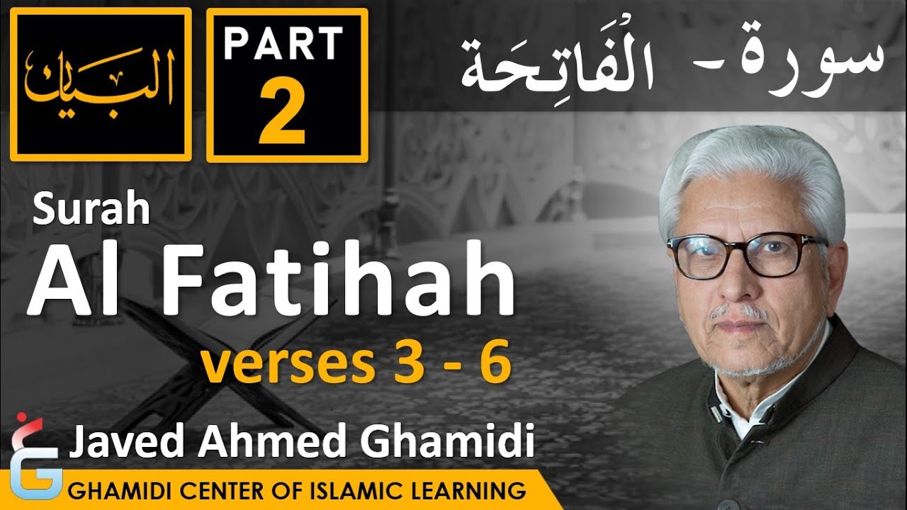AL BAYAN - Surah AL FATIHAH - Part 2 - Verses 3 - 6 - Javed Ahmed Ghamidi