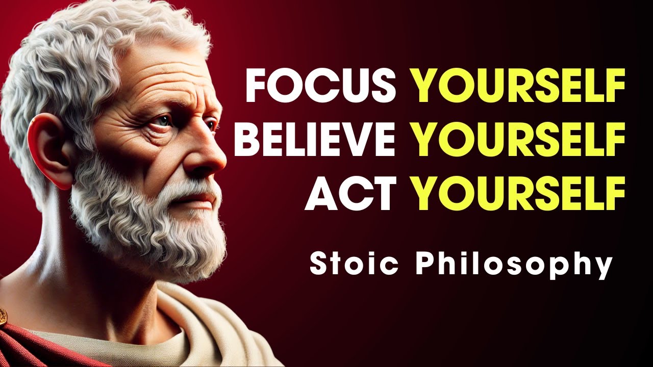 Focus on YOURSELF, Believe in YOURSELF, Act as YOURSELF | Stoic Philosophy