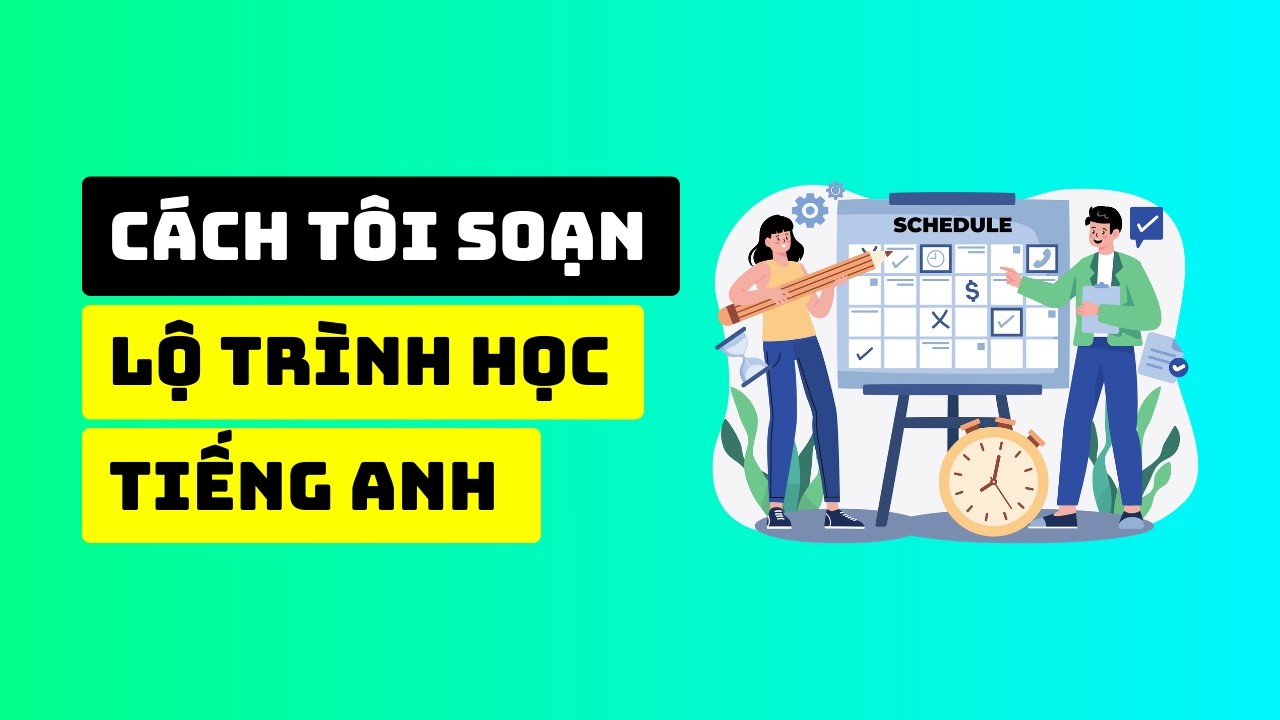 C&aacute;ch T&ocirc;i Soạn Lộ Tr&igrave;nh Học Tiếng Anh Từ Con Số 0