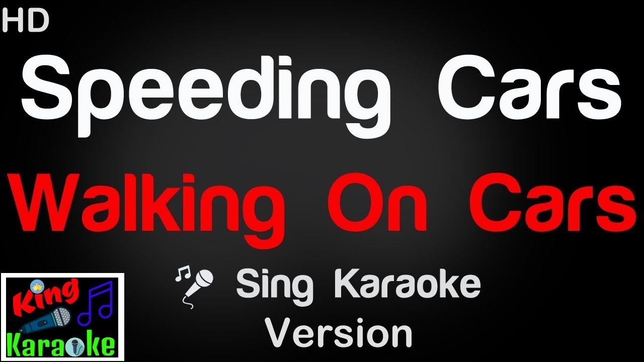 🎤 Walking On Cars - Speeding Cars Karaoke Version - King Of Karaoke