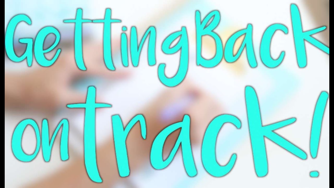 Tips to Get Back on Track.. FOR GOOD!
