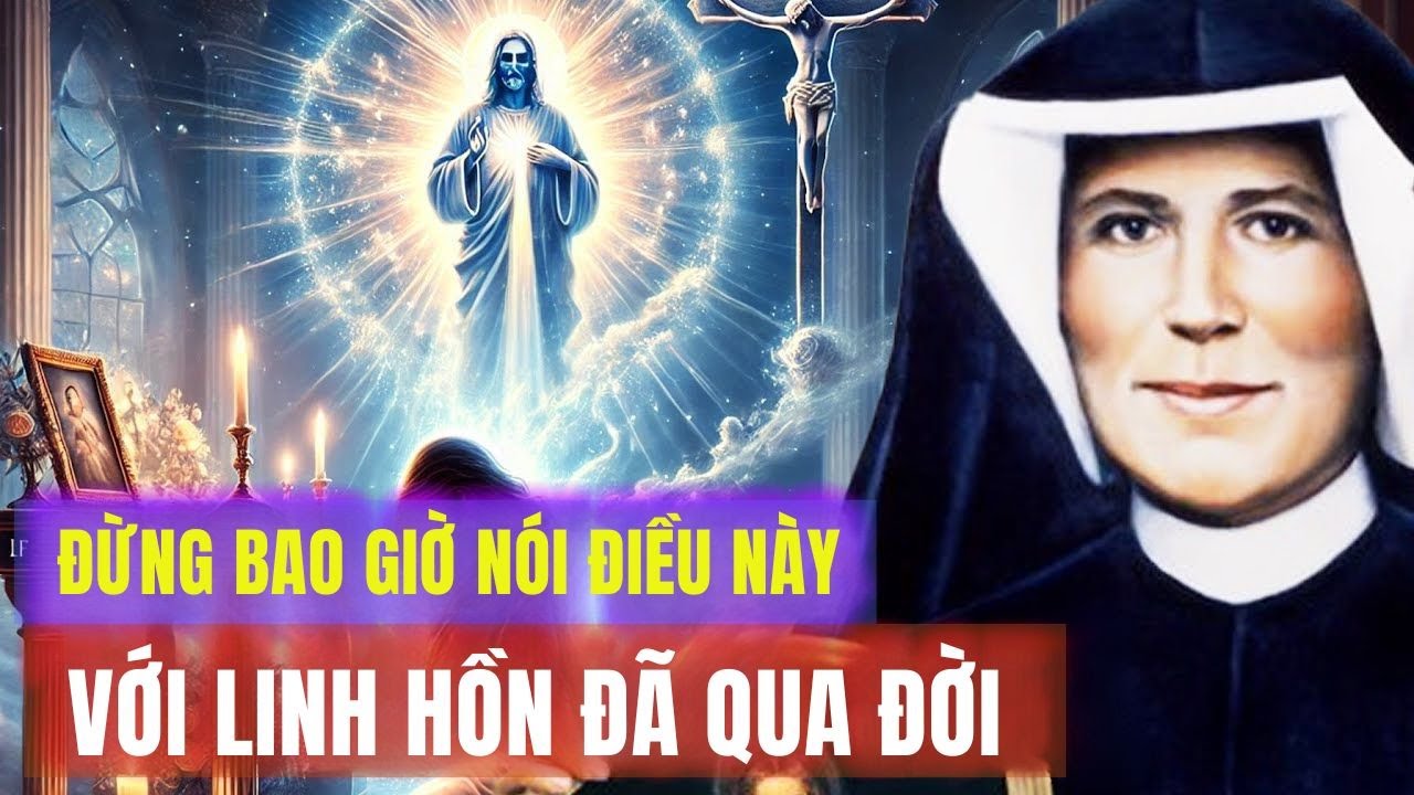 Đừng bao giờ nói điều này với linh hồn người đã khuất – Lời cảnh báo từ Thánh Faustina!