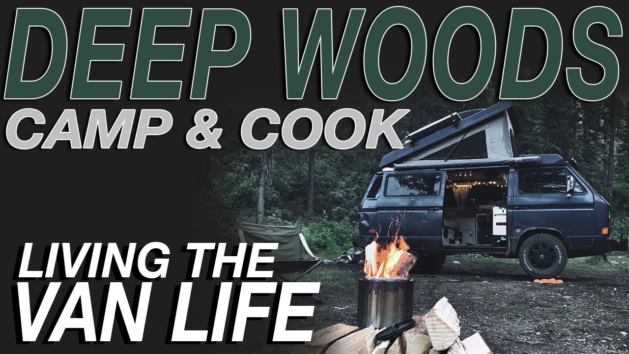 Deep Woods Camping and Cooking - Living The Van Life