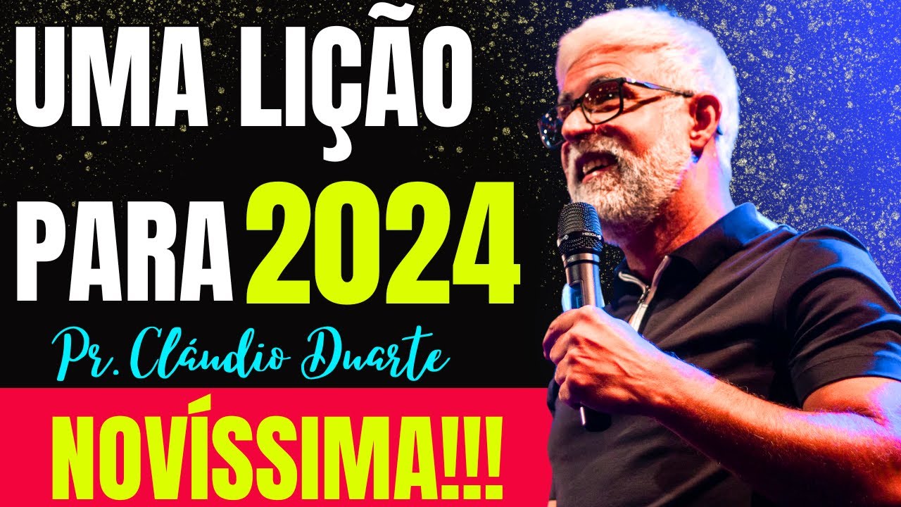 Pastor Cláudio Duarte / UMA LIÇÃO PARA MUDAR SUA VIDA EM 2024 / PREGAÇÃO CLAUDIO DUARTE, 2024 2024
